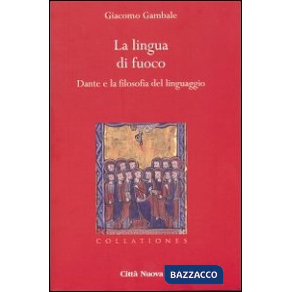 Lingua di fuoco. Dante e la filosofia del linguaggio (La)