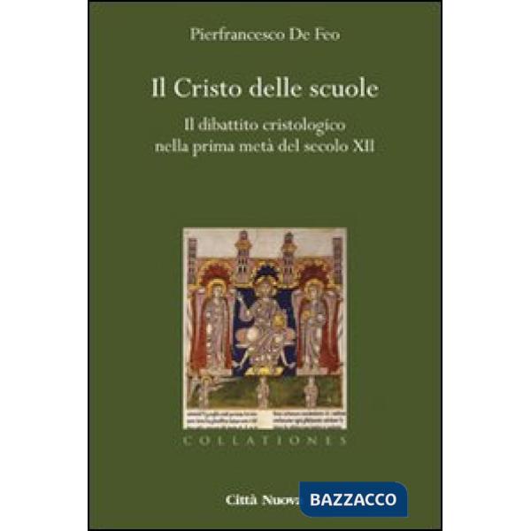 Cristo delle scuole. Il dibattito cristologico nella prima metà del secolo XII (Il)