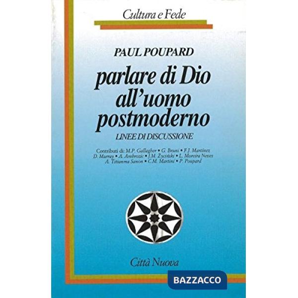 Parlare di Dio all'uomo postmoderno. Linee di discussione