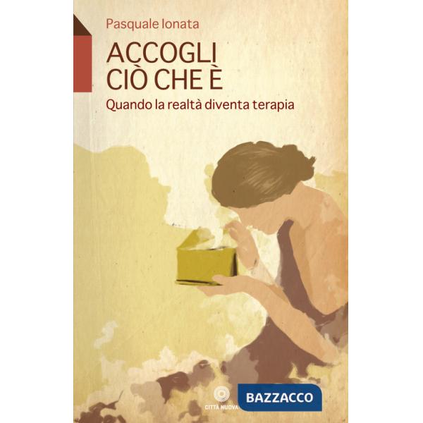 Accogli ciò che è. Quando la realtà diventa terapia
