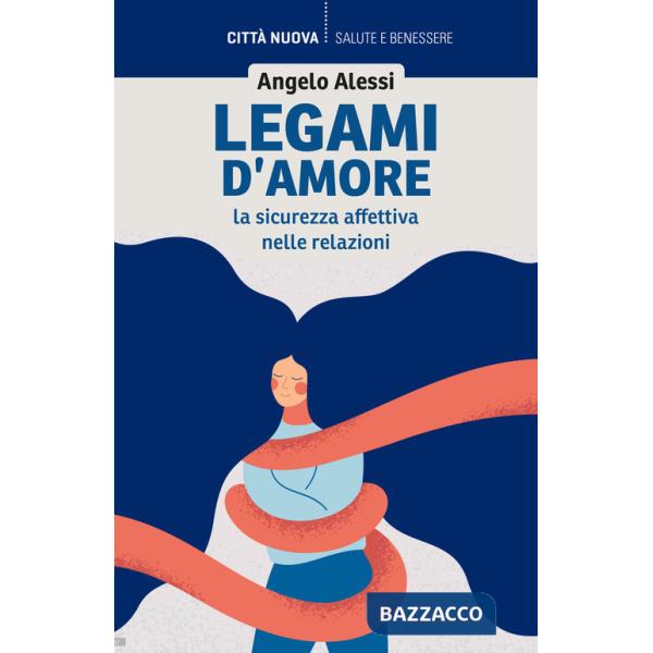 Legami d'amore. La sicurezza affettiva nelle relazioni