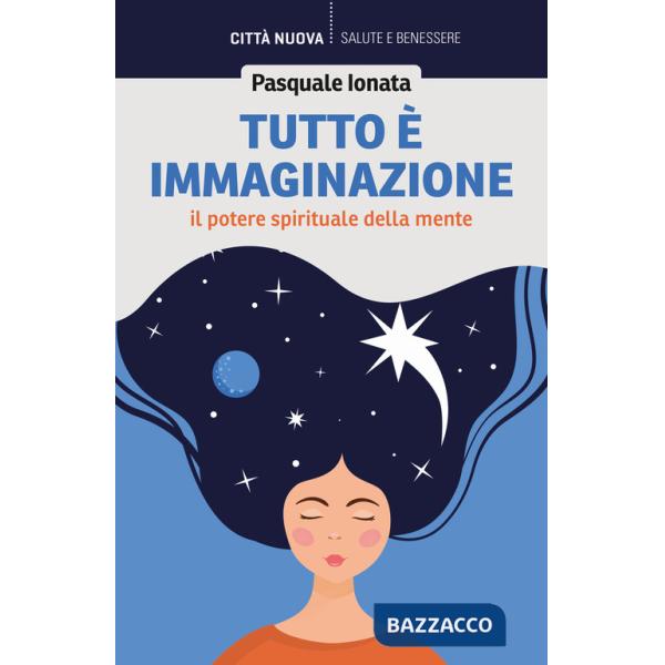 Tutto è immaginazione. Il potere spirituale della mente