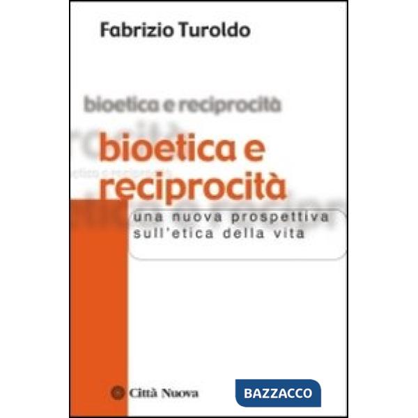 Bioetica e reciprocità. Una nuova prospettiva sull'etica della vita