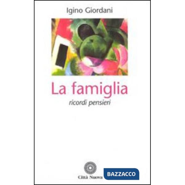 Famiglia. Ricordi pensieri da scritti, lettere, discorsi (La)