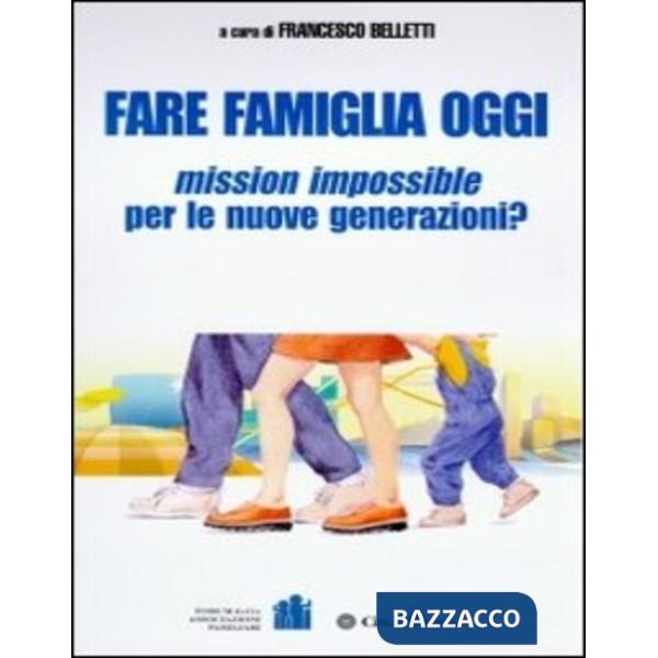 Fare famiglia oggi. Mission impossible per le nuove generazioni?