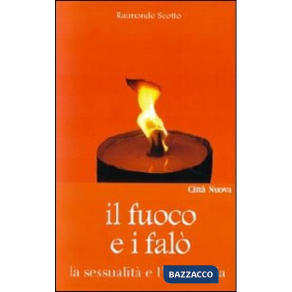 Fuoco e i falò. La sessualità e l'Eucaristia (Il)