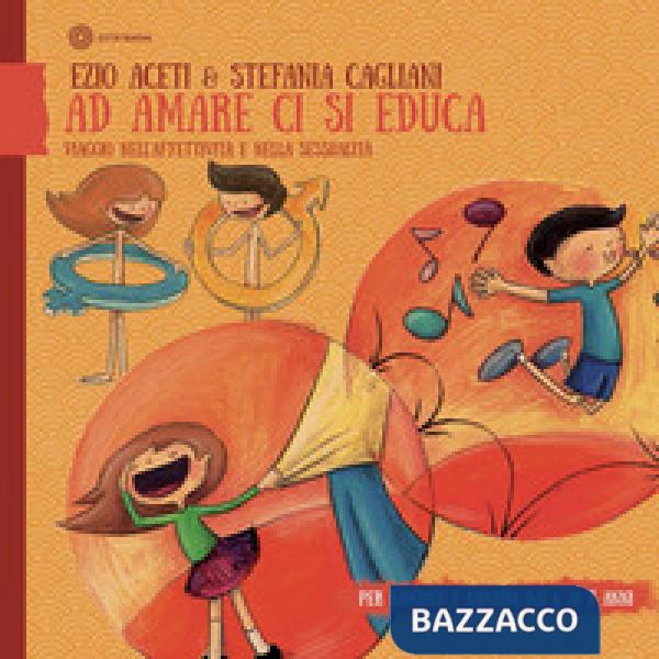 Ad amare ci si educa. Viaggio nell'affettività e nella sessualità. Per bambine e bambini dai 4 ai 7 anni