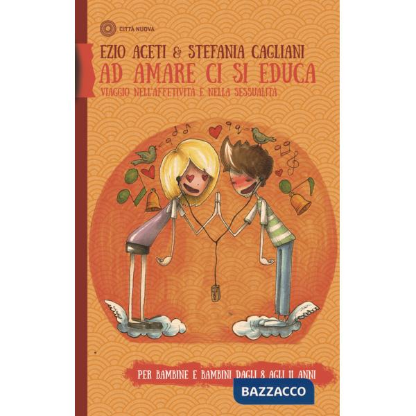 Ad amare ci si educa. Viaggio nell'affettività e nella sessualità. Per bambine e bambini dagli 8 agli 11 anni. Con Libro in bros