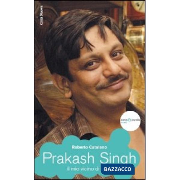Prakash Singh. Il mio vicino di casa