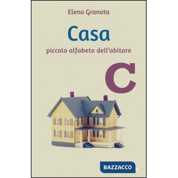 Casa. Piccolo alfabeto dell'abitare