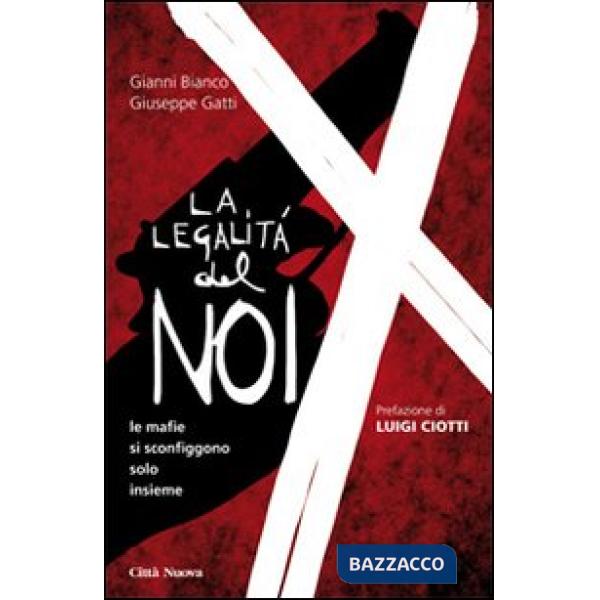 Legalità del noi. Le mafie si sconfiggono solo insieme (La)