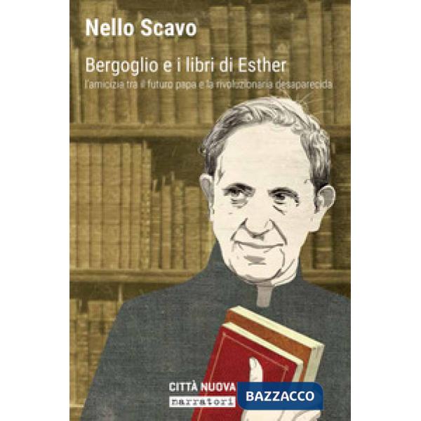 Bergoglio e i libri di Esther. L'amicizia tra il futuro papa e la rivoluzionaria desaparecida
