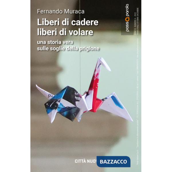 Liberi di cadere liberi di volare. Una storia vera sulle soglie della prigione