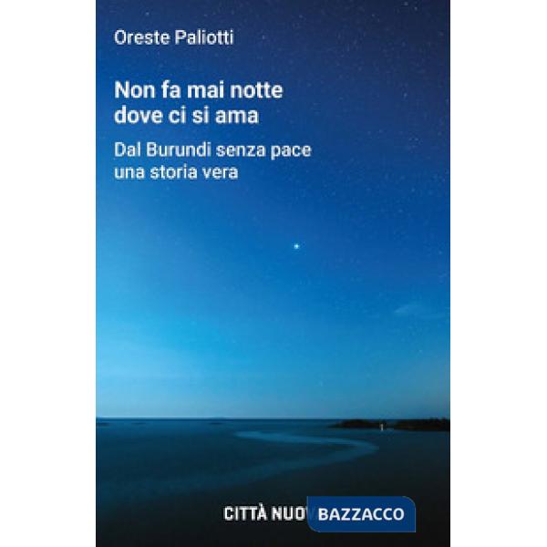 Non fa mai notte dove ci si ama. Dal Burundi senza pace una storia vera