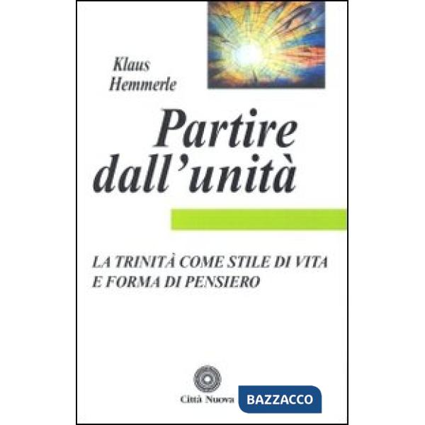Partire dall'unità. La Trinità come stile di vita e forma di pensiero
