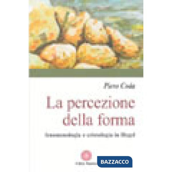 Percezione della forma. Fenomenologia e cristologia in Hegel (La)