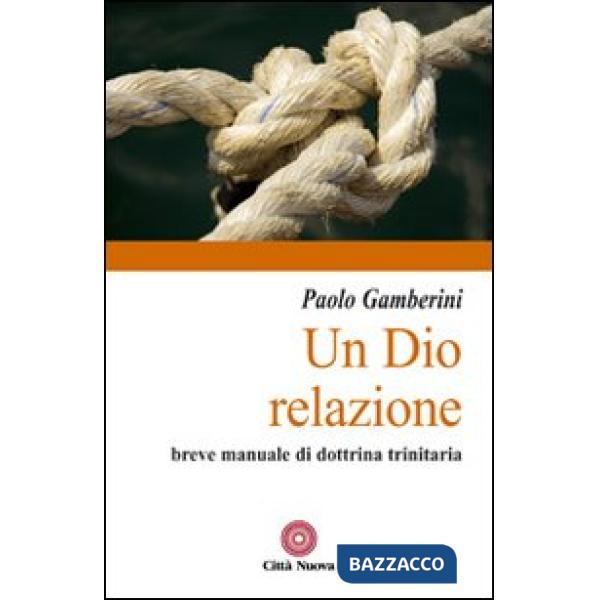 Dio relazione. Breve manuale di dottrina trinitaria (Un)