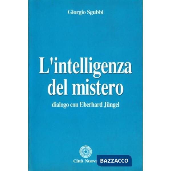 Intelligenza del mistero. Dialogo con Eberhard Jüngel (L')