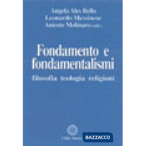 Fondamento e fondamentalismi. Filosofia, teologia, religioni
