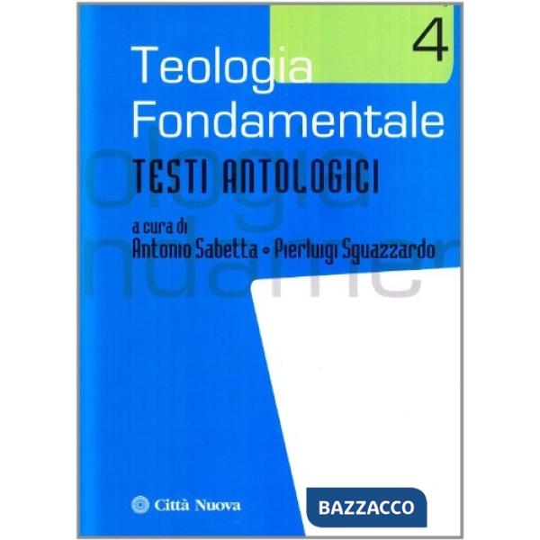 Teologia fondamentale. Vol. 4: Testi antologici