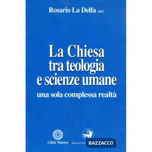 Chiesa tra teologia e scienze umane. Una sola complessa realtà (La)