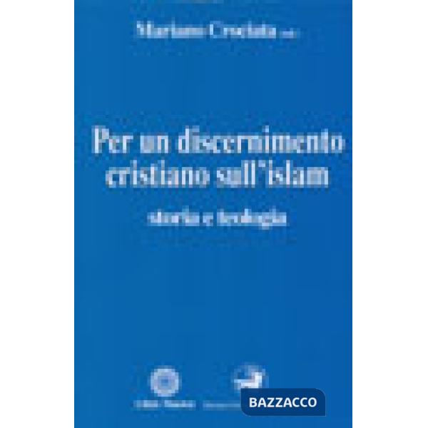 Per un discernimento cristiano sull'Islam. Storia e teologia