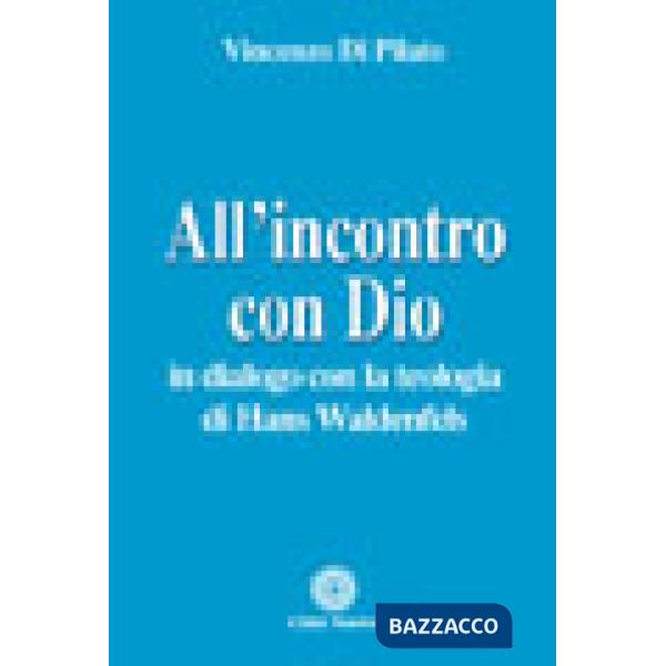 All'incontro con Dio. In dialogo con la teologia di Hans Waldenfels