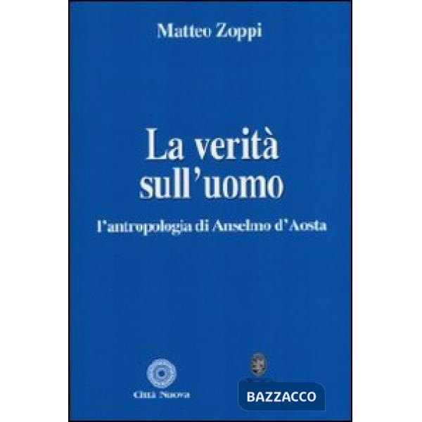 Verità sull'uomo. L'antropologia di Anselmo d'Aosta (La)