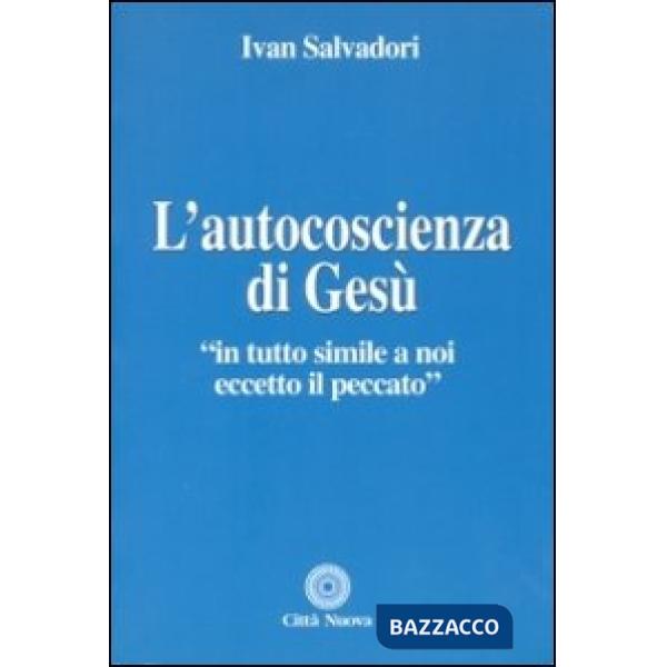 Autocoscienza di Gesù. In tutto simile a noi eccetto il peccato (L')