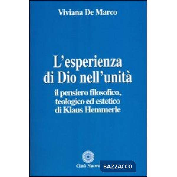 Esperienza di Dio nell'unità. Il pensiero filosofico, teologico ed estetico di Klaus Hemmerle (L')