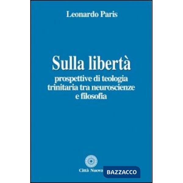 Sulla libertà. Prospettive di teologia trinitaria tra neuroscienze e filosofia