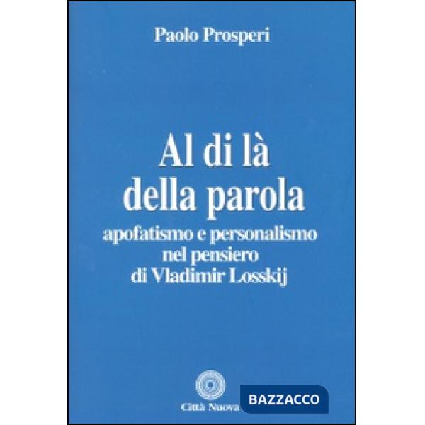 Al di là della parola. Apofatismo e personalismo nel pensiero di Vladmir Losskij