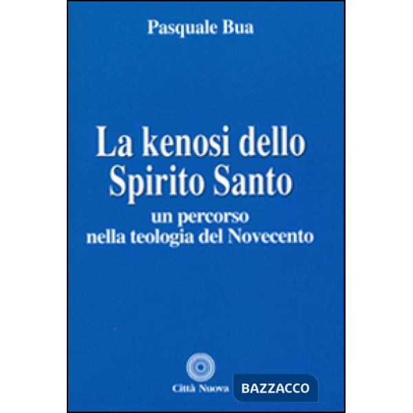 Kenosi dello spirito santo. Un percorso nella teologia del Novecento (La)