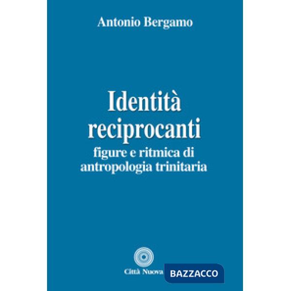 Identità reciprocanti. Figure e ritmica di antropologia trinitaria