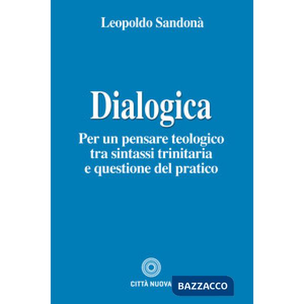 Dialogica. Per un pensare teologico tra sintassi trinitaria e questione del pratico