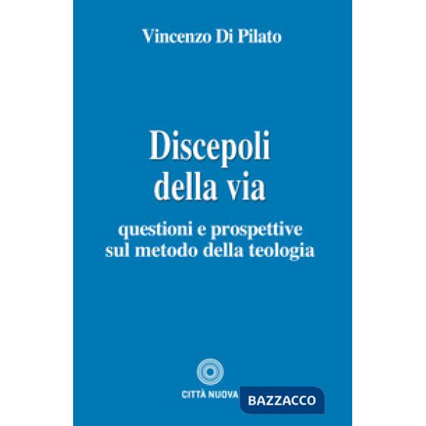 Discepoli della via. Questioni e prospettive sul metodo della teologia