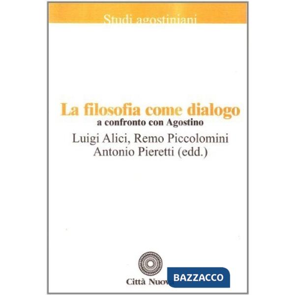 Filosofia come dialogo. A confronto con Agostino (La)