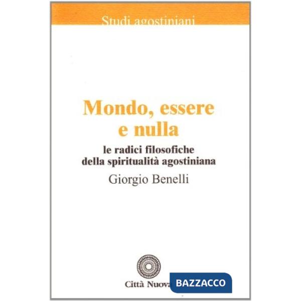 Mondo, essere e nulla. Le radici filosofiche della spiritualità agostiniana