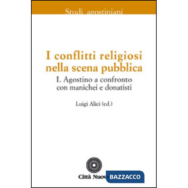 Conflitti religiosi nella scena pubblica (I). Vol. 1: Agostino a confronto con manichei e donatisti