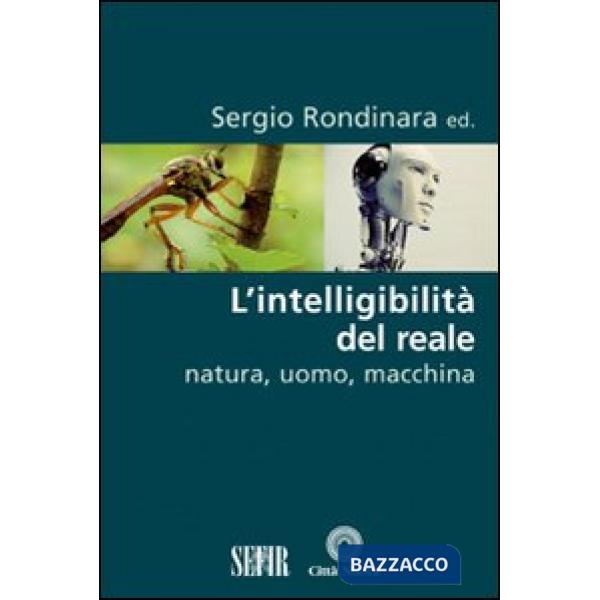 Intelligibilità del reale. Natura, uomo, macchina (L')