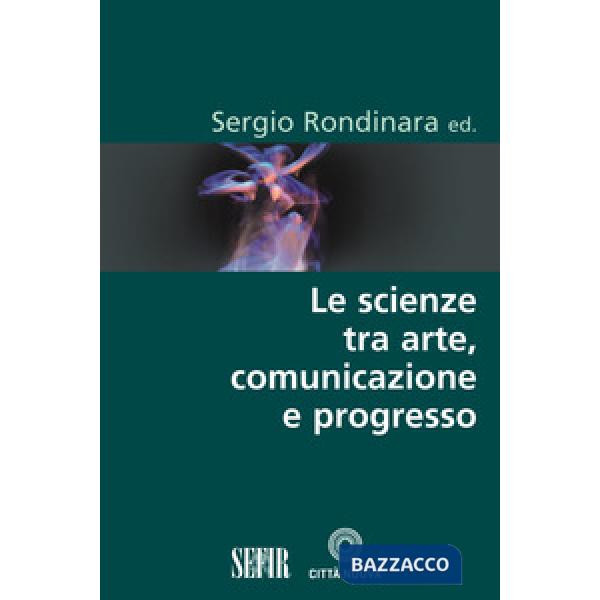 Scienze tra arte, comunicazione e progresso (Le)