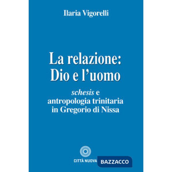 Relazione: Dio e l'uomo. Schesis e antropologia trinitaria in Gregorio di Nissa (La)