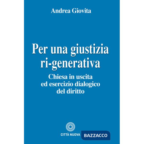 Per una giustizia ri-generativa. Chiesa in uscita ed esercizio dialogico del diritto