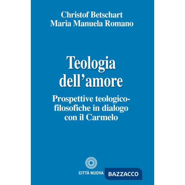 Teologia dell'amore. Prospettive teologico-filosofiche in dialogo con il Carmelo