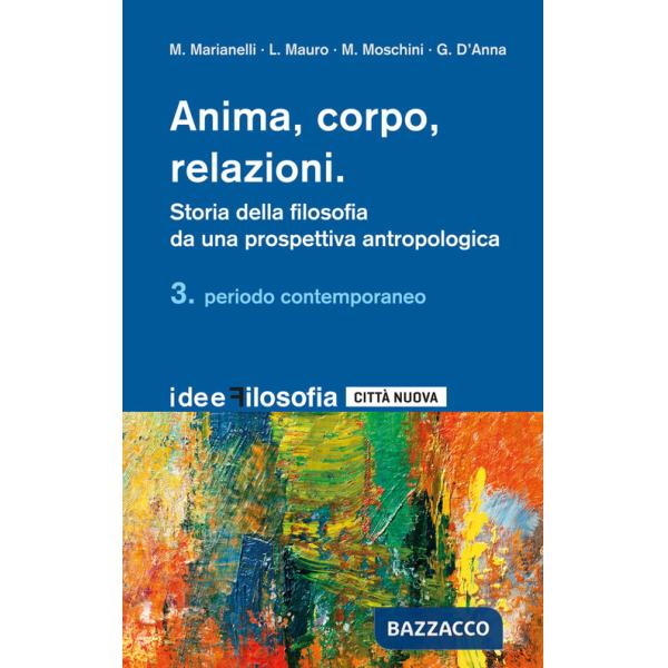 Anima, corpo, relazioni. Storia della filosofia da una prospettiva antropologica. Vol. 3: Periodo contemporaneo