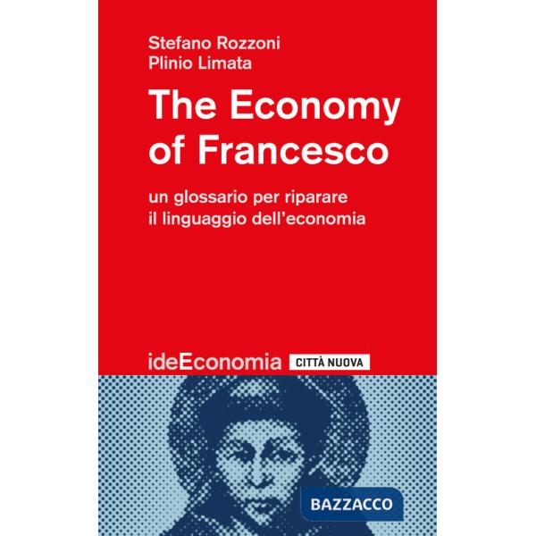 Economy of Francesco. Un glossario per riparare il linguaggio dell'economia (The)