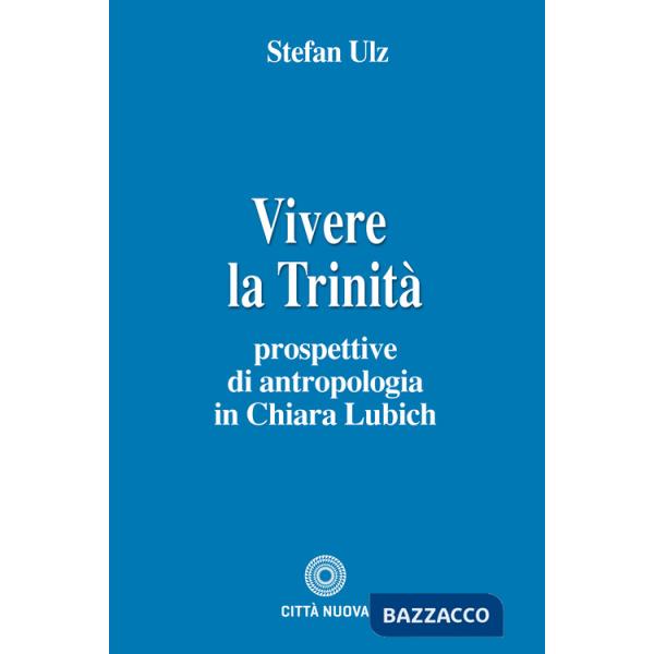 Vivere la trinità. Prospettive di antropologia in Chiara Lubich