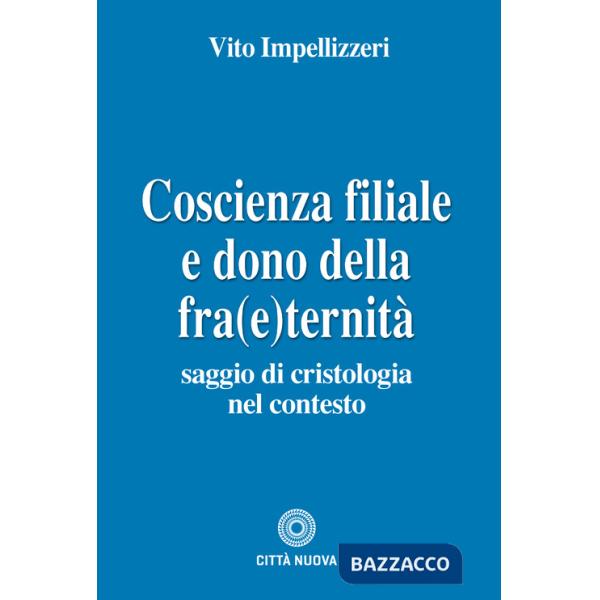 Coscienza filiale e dono della fra(e)ternità. Saggio di cristologia nel contesto