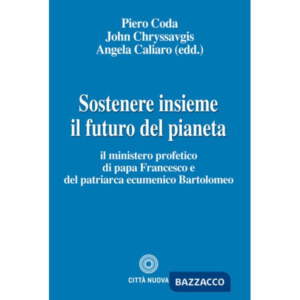 Sostenere insieme il futuro del pianeta. Il ministero profetico di papa Francesco e del patriarca ecumenico Bartolomeo