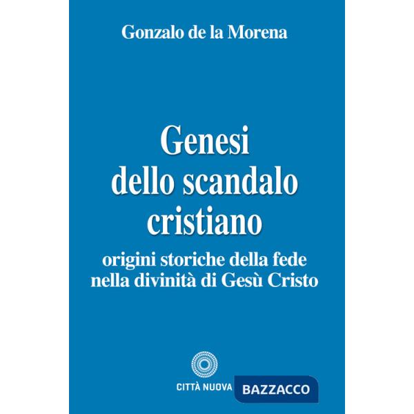 Genesi dello scandalo cristiano. Origini storiche della fede nella divinità di Gesù Cristo
